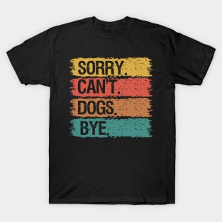 Sorry Can't Dogs Bye T-Shirt